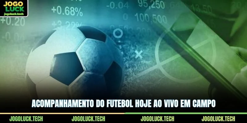 Acompanhamento do futebol hoje ao vivo em campo