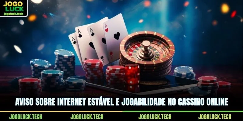 Aviso sobre internet estável e jogabilidade no Cassino online