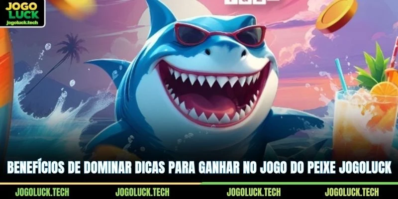 Benefícios de dominar Dicas Para Ganhar No Jogo Do Peixe JOGOLUCK