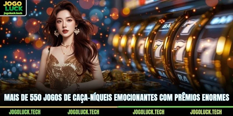 Mais de 550 jogos de caça-níqueis emocionantes com prêmios enormes