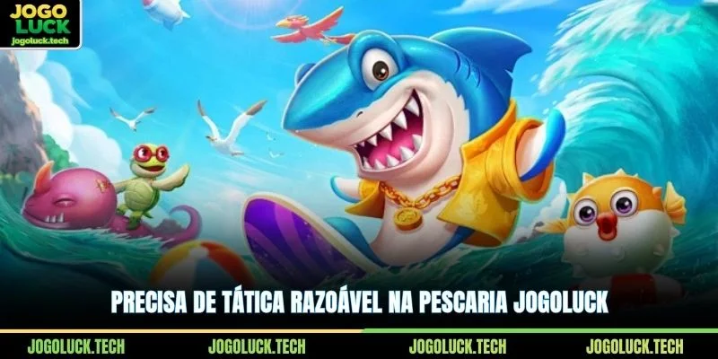 Precisa de tática razoável na pescaria JOGOLUCK